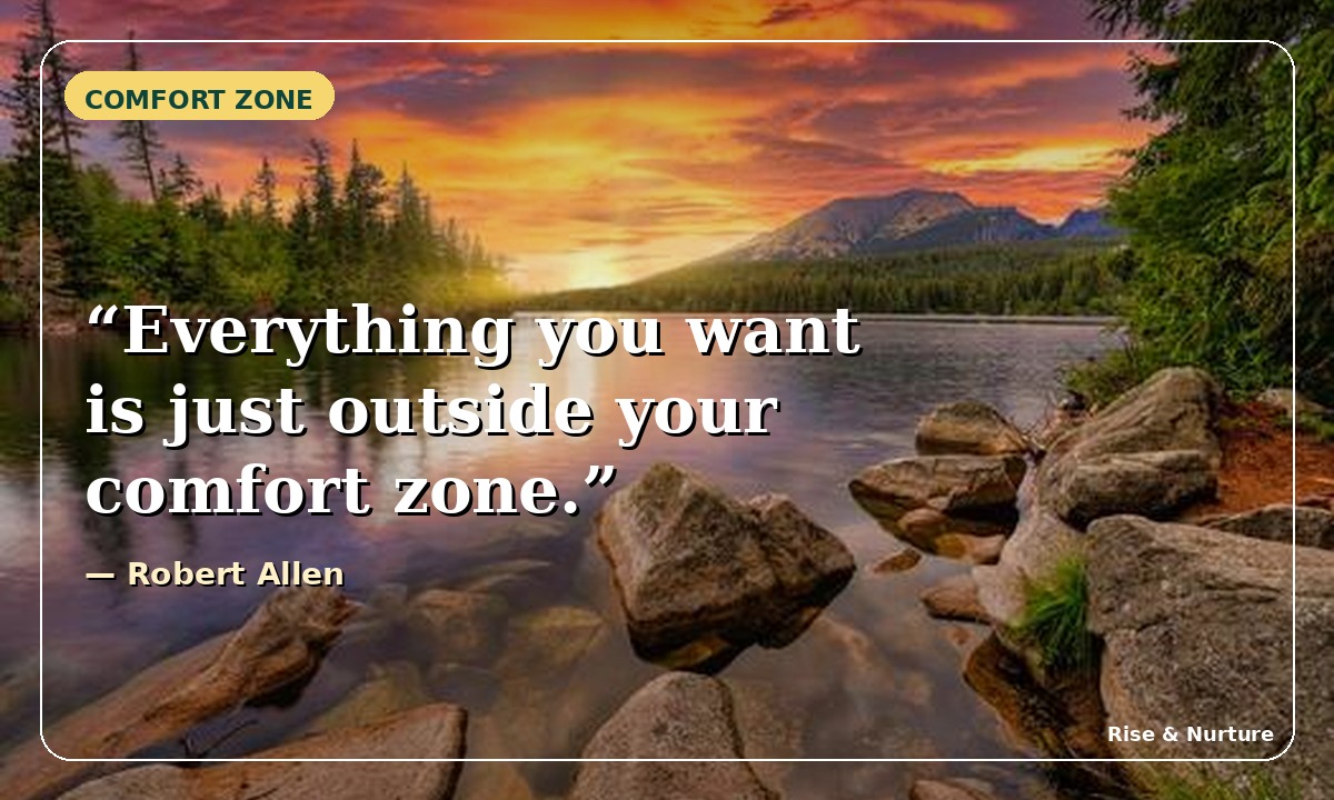 Everything you want is just outside your comfort zone. Quote by Robert Allen