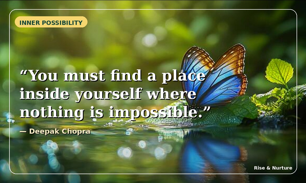You must find a place inside yourself where nothing is impossible. Quote by Deepak Chopra